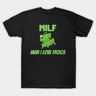 MILF - Man I Love Frogs T-Shirt